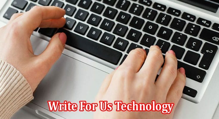 Complete Information Write For Us Technology