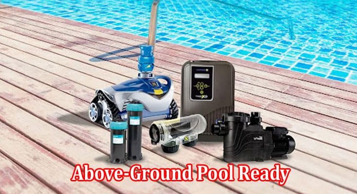 Essential Items for Getting Your Above-Ground Pool Ready