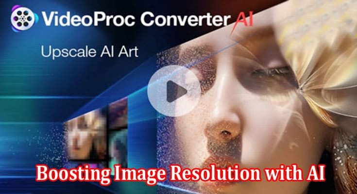 How to Boosting Image Resolution with AI