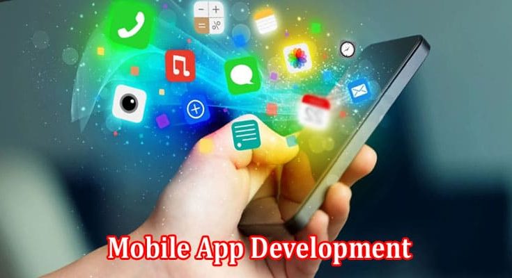 Significance of Mobile App Development for Businesses Growth