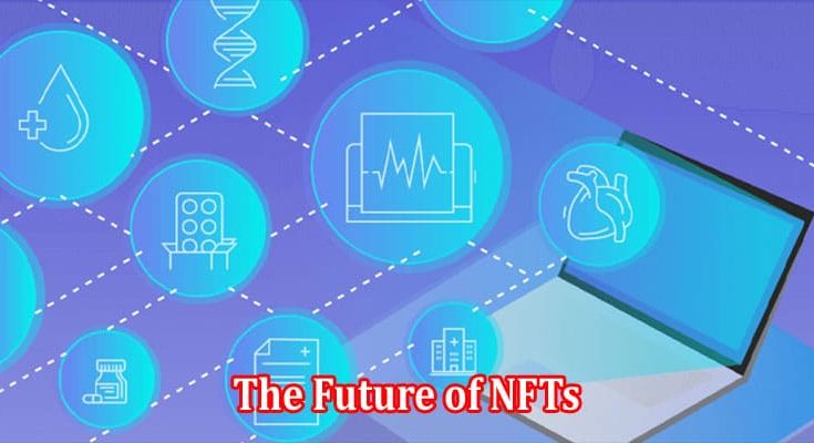 The Future of NFTs What We Can Expect in the Next Decade