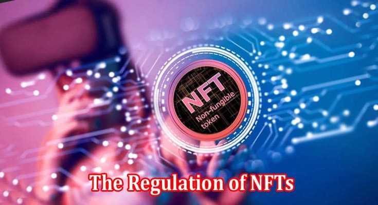 The Regulation of NFTs What You Need to Know