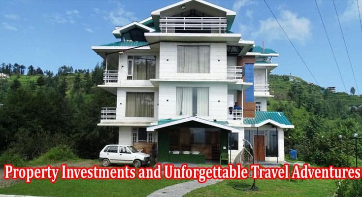 Your Gateway to Property Investments and Unforgettable Travel Adventures