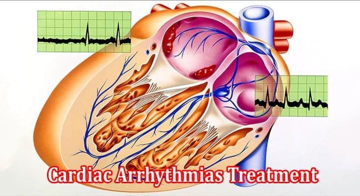 A Comprehensive Overview of Cardiac Arrhythmias Treatment