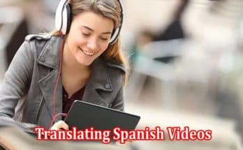 Bridging Language Gaps Translating Spanish Videos to English Using Subtitles