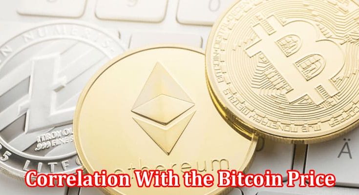 Complete Information About Bitcoin and Its Correlation With the Bitcoin Price