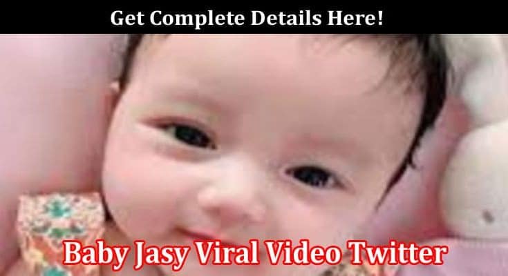 Latest News Baby Jasy Viral Video Twitter