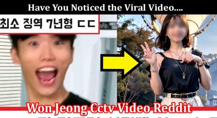 Latest News Won Jeong Cctv Video Reddit