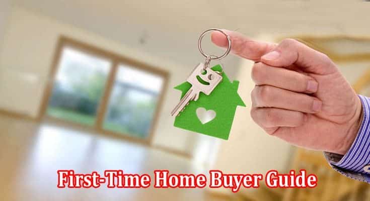 The Ultimate First-Time Home Buyer Guide