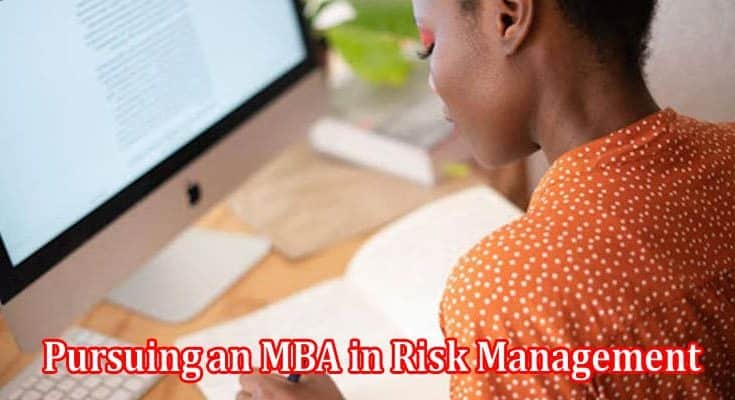 Top Benefits of Pursuing an MBA in Risk Management