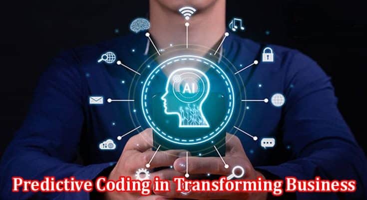 Complete Information About The Essential Role of Predictive Coding in Transforming Business Operations