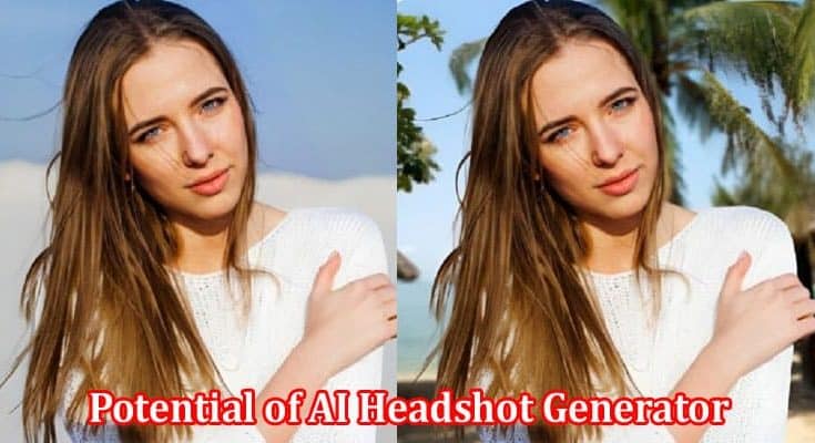 Complete Information About Unleashing the Potential of AI Headshot Generator and AI Object Removal