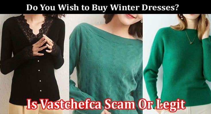 Is Vastchefca Scam Or Legit Online Website Reviews