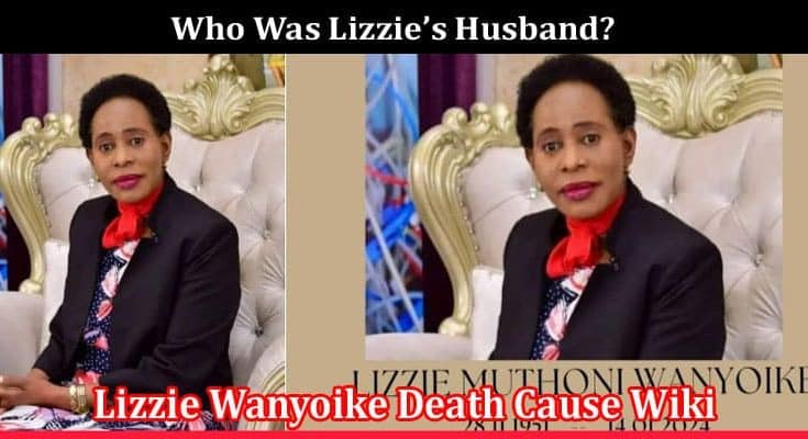 Latest News Lizzie Wanyoike Death Cause Wiki