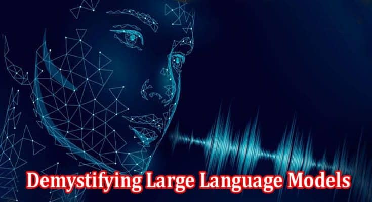 By Talking To Machines And Demystifying Large Language Models