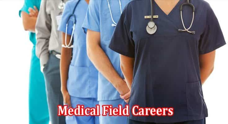 Medical Field Careers Jump in and Explore the Opportunities!