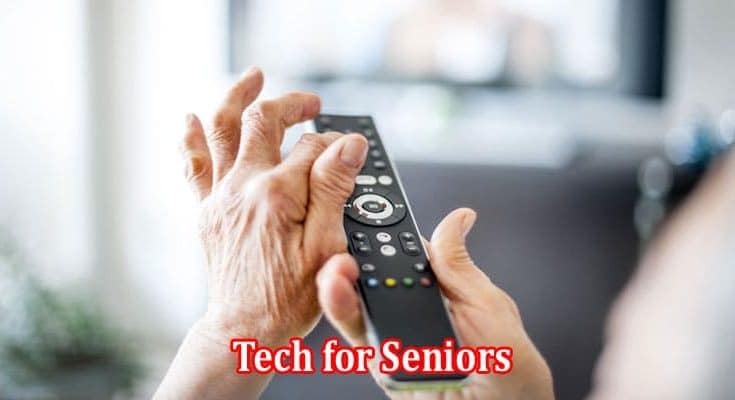 Tech for Seniors Making Life Easier and Safer