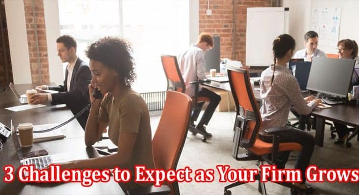 Top 3 Challenges to Expect as Your Firm Grows