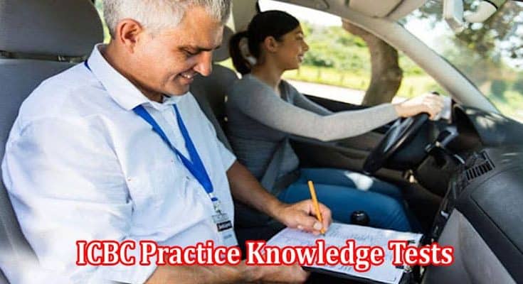 4 Advantages of ICBC Practice Knowledge Tests