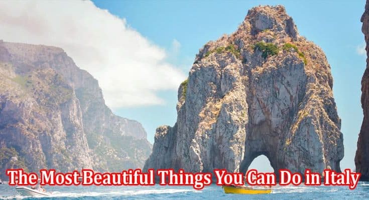 Complete Information The Most Beautiful Things You Can Do in Italy