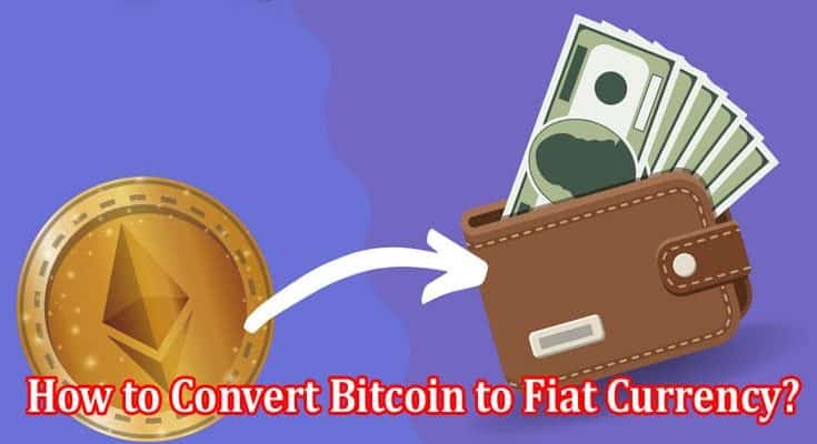 How to Convert Bitcoin to Fiat Currency