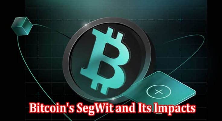 How to Understanding Bitcoin's SegWit and Its Impacts