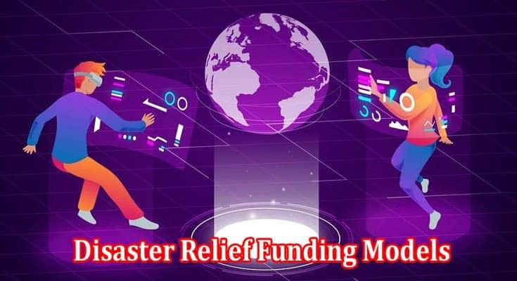 Innovative Approaches to Disaster Relief Funding Models and Their Role in Bitcoin