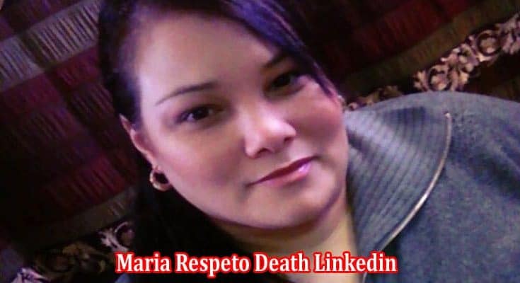 Latest News Maria Respeto Death Linkedin