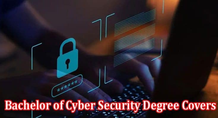 What a Bachelor of Cyber Security Degree Covers