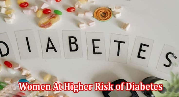 Why Are Women At Higher Risk of Diabetes