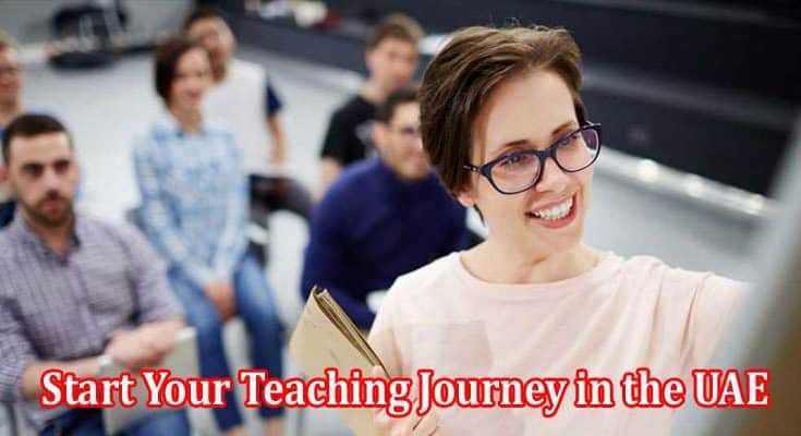 How to Start Your Teaching Journey in the UAE