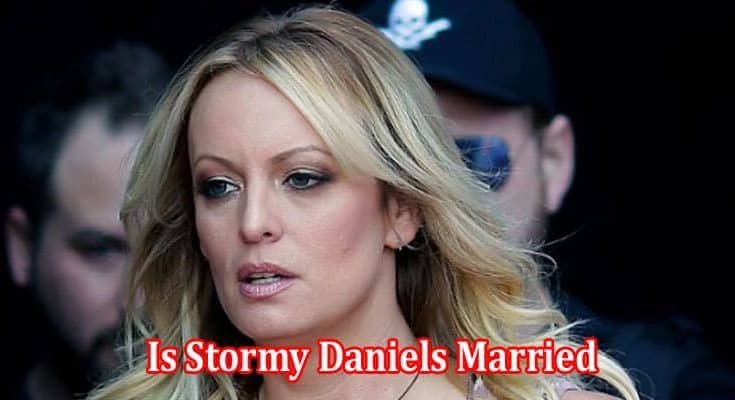 Latest News Is Stormy Daniels Married