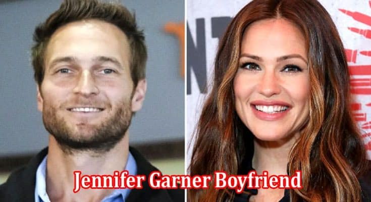 Latest News Jennifer Garner Boyfriend 2024