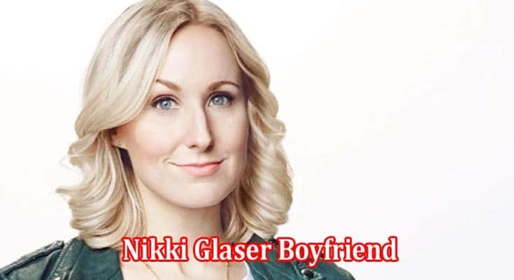 Latest News Nikki Glaser Boyfriend