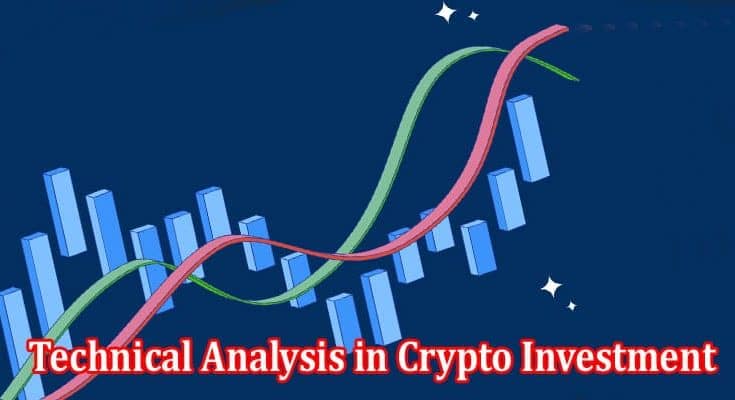 The Role of Technical Analysis in Crypto Investment