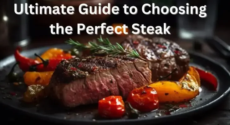 Ultimate Guide to Choosing the Perfect SteakUltimate Guide to Choosing the Perfect Steak