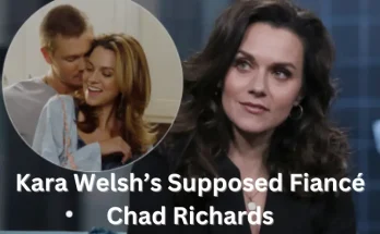 Kara Welsh’s Supposed Fiancé Chad Richards